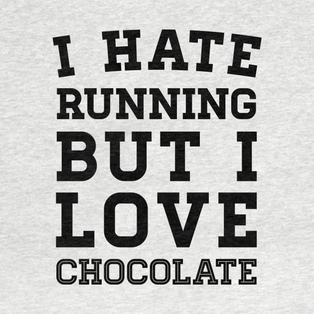 I Hate Running But I Love Chocolate by zubiacreative